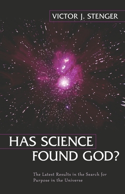 Has Science Found God?: The Latest Results in the Search for Purpose in the Universe - Stenger, Victor J