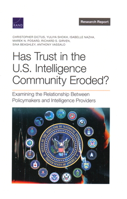 Has Trust in the U.S. Intelligence Community Eroded?: Examining the Relationship Between Policymakers and Intelligence Providers - Dictus, Christopher, and Shokh, Yuliya, and Nazha, Isabelle