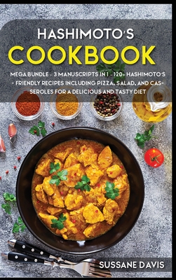 Hashimoto's Cookbook: MEGA BUNDLE - 3 Manuscripts in 1 - 120+ Hashimoto's - friendly recipes including pizza, salad, and casseroles for a delicious and tasty diet - Publishing, Nomad