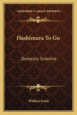 Hashimura to Go: Domestic Scientist - Irwin, Wallace, Jr.