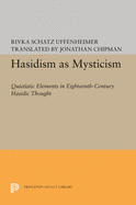 Hasidism as Mysticism: Quietistic Elements in Eighteenth-Century Hasidic Thought