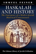 Haskalah and History: The Emergence of a Modern Jewish Historical Consciousness