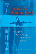 Hassle-Free Business Travel: A Blueprint for Planning, Packing, and Plugging in