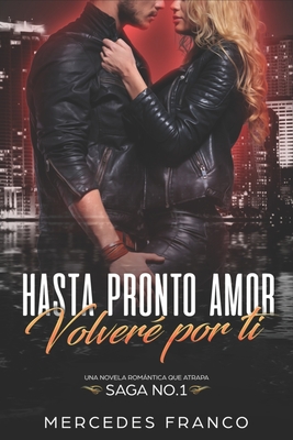 Hasta Pronto Amor. Volver? por ti (Libro 1): Una Novela Romntica que atrapa - Franco, Mercedes