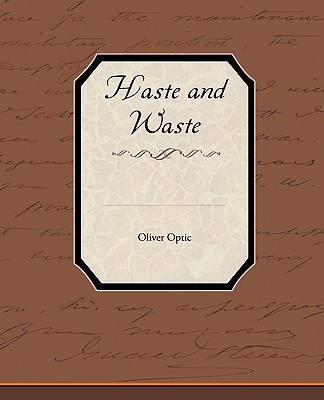 Haste and Waste - Optic, Oliver, Professor