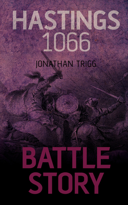 Hastings 1066 - Trigg, Jonathan