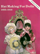 Hat Making for Dolls, 1885-1916 - Hobby House Press