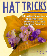 Hat Tricks: 80 Instant Makeovers to Transform Ordinary Hats Into Fabulous Creations