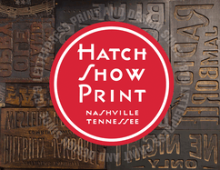 Hatch Show Print: American Letterpress Since 1879