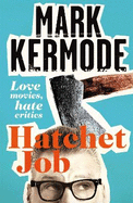 Hatchet Job: Love Movies, Hate Critics