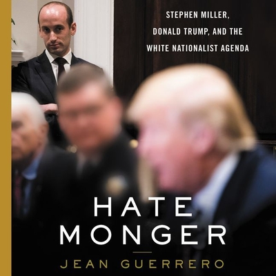 Hatemonger: Stephen Miller, Donald Trump, and the White Nationalist Agenda - Guerrero, Jean, and Corzo, Frankie (Read by)