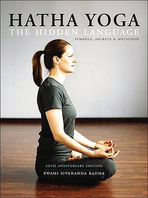 Hatha Yoga: the Hidden Language: Symbols Secrets and Metaphors - Radha, Swami Sivananda
