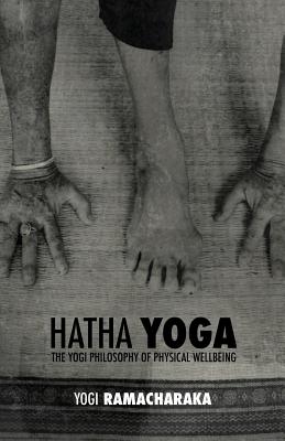 Hatha Yoga: The Yogi Philosophy of Physical Wellbeing - Atkinson (Yogi Ramacharaka), William Wal