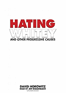 Hating Whitey and Other Progressive Causes - Horowitz, David, and Riggenbach, Jeff (Read by)