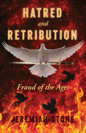 Hatred and Retribution: Fraud of the Ages