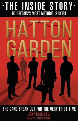 Hatton Garden: The Inside Story: From the Factual Producer on ITV drama Hatton Garden - Levi, Jonathan