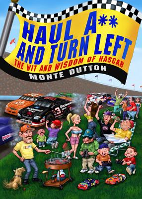 Haul A** and Turn Left: The Wit and Wisdom of NASCAR - Dutton, Monte