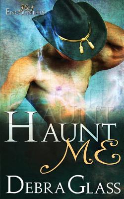 Haunt Me (A Hot Encounters Novel - Book 1) - Glass, Debra