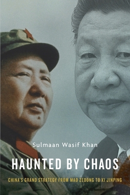 Haunted by Chaos: China's Grand Strategy from Mao Zedong to XI Jinping - Khan, Sulmaan Wasif, Professor