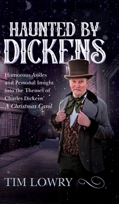 Haunted By Dickens: Humorous Asides and Personal Insight into the Themes of Charles Dickens' A Christmas Carol - Lowry, Tim, and Dickens, Charles