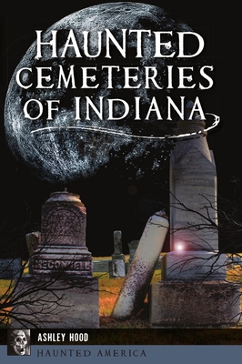 Haunted Cemeteries of Indiana - Hood, Ashley