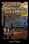 Haunted Cemeteries of New England: Stories, Stones, & Superstitions