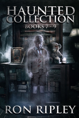 Haunted Collection Series: Books 7-9: Supernatural Horror with Scary Ghosts & Haunted Houses - Street, Scare, and Salam, Emma (Editor), and Ripley, Ron