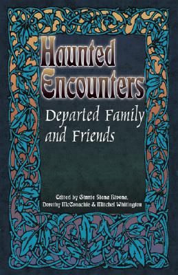 Haunted Encounters: Departed Family and Friends - Bivona, Ginnie Siena (Editor), and Whitington, Mitchel (Editor)