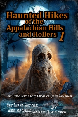 Haunted Hikes of the Appalachian Hills and Hollers - Quackenbush, Jannette