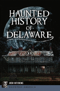 Haunted History of Delaware