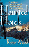 Haunted Hotels: A Guide to American and Canadian Inns and Their Ghosts - Mead, Robin