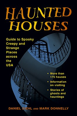 Haunted Houses: Guide to Spooky, Creepy, and Strange Places Across the USA - Diehl, Daniel, and Donnelly, Mark P