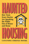 Haunted Housing: How Toxic Scare Stories Are Spooking the Public Out of House and Home