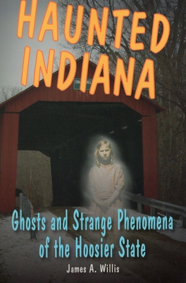 Haunted Indiana - Willis, James A