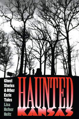 Haunted Kansas: Ghost Stories and Other Eerie Tales - Heitz, Lisa Hefner