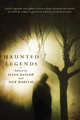 Haunted Legends: An Anthology - Datlow, Ellen, and Mamatas, Nick