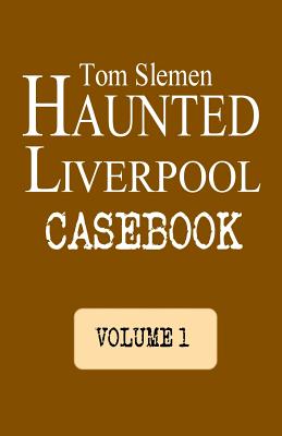 Haunted Liverpool Casebook - Slemen, Tom