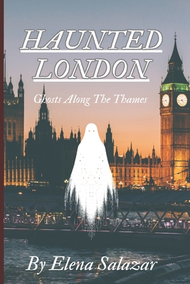 Haunted London: Ghosts Along the Thames - Salazar, Elena