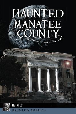Haunted Manatee County - Reed, Liz