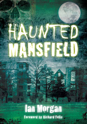 Haunted Mansfield - Morgan, Ian