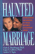 Haunted Marriage: Overcoming the Ghosts of Your Spouse's Childhood Abuse