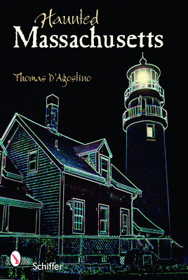 Haunted Massachusetts - D'Agostino, Thomas
