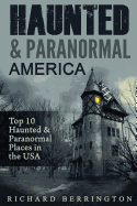 Haunted & Paranormal America Top 10 Haunted Places in the USA: Ghosts, Occult, Clairvoyant, Haunting, Ghost, Horror Mystery