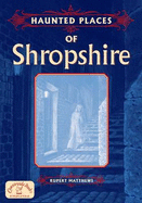 Haunted Places of Shropshire - Matthews, Ruper