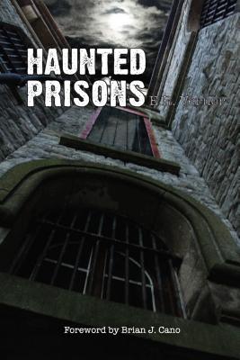Haunted Prisons - Cano, Brian J (Foreword by), and Hooven, Daniel (Photographer), and Shaw, Tim (Photographer)