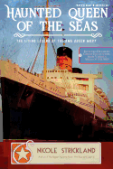Haunted Queen of the Seas: The Living Legend of the RMS Queen Mary