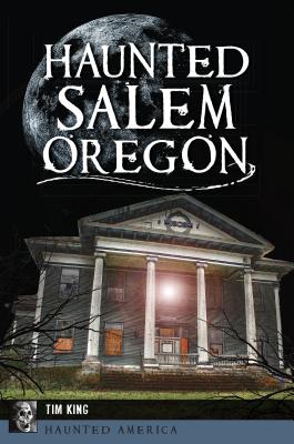 Haunted Salem, Oregon - King, Tim