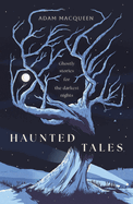 Haunted Tales: Ghostly Stories for the Darkest Nights. 'Festive and Fascinating' Christmas Read.