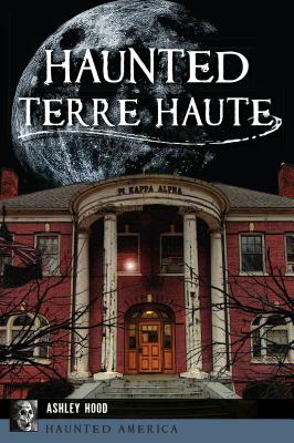 Haunted Terre Haute - Hood, Ashley