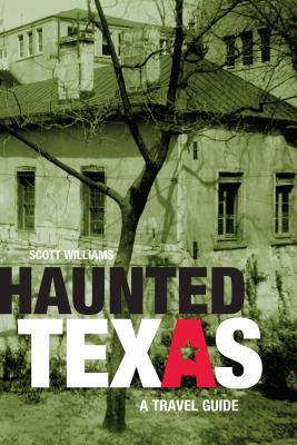 Haunted Texas: A Travel Guide - Williams, Scott